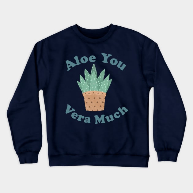 Aloe You Vera Much - Funny Plant Pun Crewneck Sweatshirt by ShirtHappens